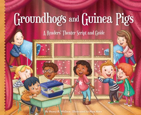 Groundhogs and Guinea Pigs: A Readers' Theater Script and Guide (Readers' Theater: How to Put on a Production) By Nancy K. Wallace, Nina Mata (Illustrator) Cover Image