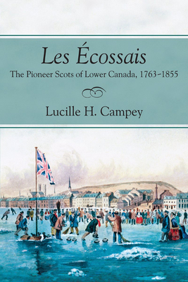 Les Écossais: The Pioneer Scots of Lower Canada, 1763-1855 Cover Image