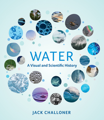 Water: A Visual and Scientific History By Jack Challoner Cover Image