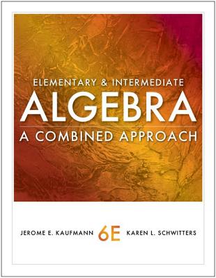 Elementary and Intermediate Algebra: A Combined Approach (Textbooks Available with Cengage Youbook) By Jerome E. Kaufmann, Karen L. Schwitters Cover Image