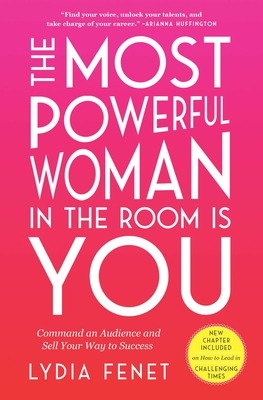 The Most Powerful Woman in the Room Is You: Command an Audience and Sell Your Way to Success Cover Image