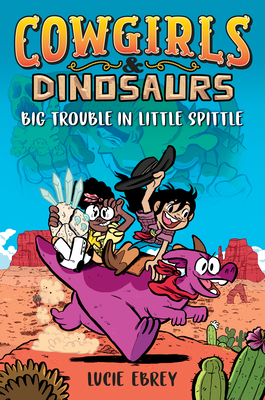 Cowgirls & Dinosaurs: Big Trouble in Little Spittle Cover Image