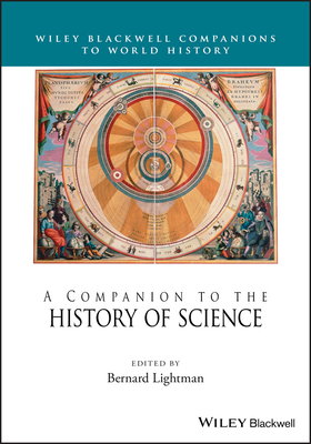 A Companion to the History of Science (Wiley Blackwell Companions to World History) Cover Image