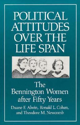 Political Attitudes over the Life Span: The Bennington Women after Fifty Years (Life Course Studies) By Duane F. Alwin, Ronald L. Cohen (Contributions by), Theodore M. Newcomb (Contributions by) Cover Image