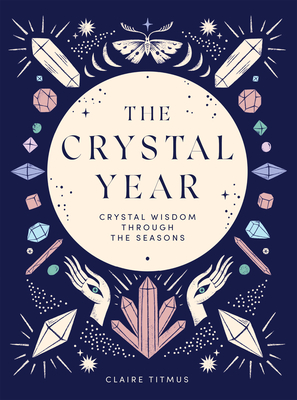 The Crystal Year: Crystal Wisdom Through the Seasons Cover Image