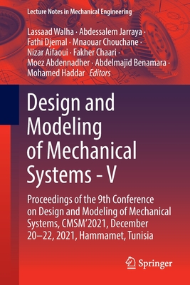 Design and Modeling of Mechanical Systems - V: Proceedings of the 9th Conference on Design and Modeling of Mechanical Systems, Cmsm'2021, December 20- (Lecture Notes in Mechanical Engineering) Cover Image
