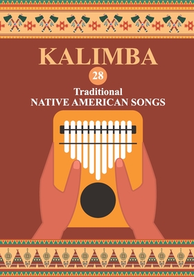 Kalimba. 28 Traditional Native American Songs: Songbook for 8-17 key Kalimba (Kalimba Songbooks for Beginners #3)
