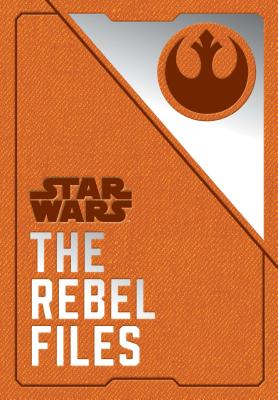 Star Wars: The Rebel Files: (Star Wars Books, Science Fiction Adventure Books, Jedi Books, Star Wars Collectibles) (Star Wars x Chronicle Books)