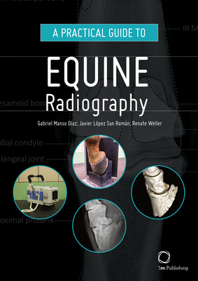 A Practical Guide to Equine Radiography By Gabriel Manso Díaz, Javier López-Sanromán, Renate Weller Cover Image