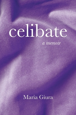 Celibate: A Memoir By Maria Giura Cover Image
