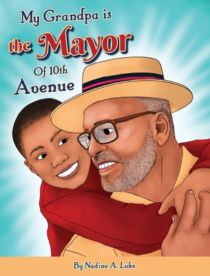 My Grandpa is the Mayor of 10th Avenue By Nadine A. Luke Cover Image