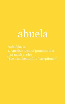Abuela: El Abuela Definition Notebook is The Funny Spanish Grandmother Doodle Diary Book Gift For Grandma or Regalo Para La Me By Abuela Abuela Cover Image