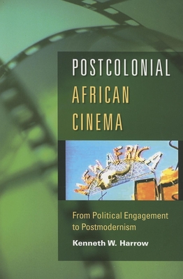 Postcolonial African Cinema: From Political Engagement to Postmodernism By Kenneth W. Harrow Cover Image