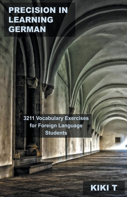 Precision in Learning German: 3211 Vocabulary Exercises for Foreign Language Students Cover Image