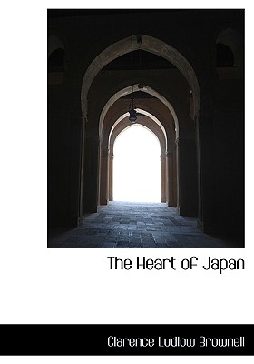 The Heart of Japan By Clarence Ludlow Brownell Cover Image