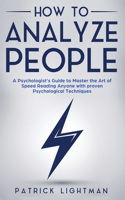 How to Analyze People: A Psychologist's Guide to Master the Art of Speed Reading Anyone with proven Psychological Techniques. Unlock your per Cover Image