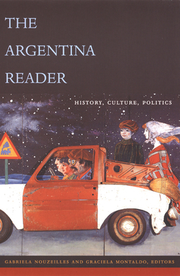 The Argentina Reader: History, Culture, Politics (Latin America Readers) Cover Image