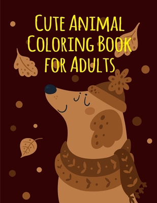 Cute Animal Coloring Book for Adults: Coloring Book with Cute Animal for Toddlers, Kids, Children By Mante Sheldon Cover Image