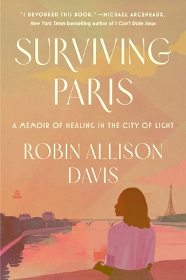 Surviving Paris: A Memoir of Healing in the City of Light