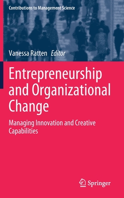 Entrepreneurship and Organizational Change: Managing Innovation and Creative Capabilities (Contributions to Management Science)