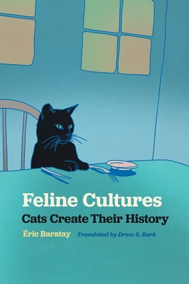 Feline Cultures: Cats Create Their History (Animal Voices / Animal Worlds)