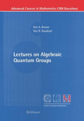 Lectures on Algebraic Quantum Groups (Advanced Courses in Mathematics - Crm Barcelona)