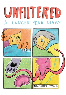 Unfiltered: A Cancer Year Diary By Amaris Feland Ketcham Cover Image