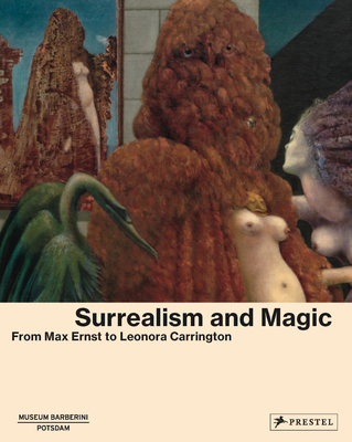 Surrealism and Magic: Enchanted Modernity By Peggy Gugenheim Collection (Contributions by), The Museum Barberini (Editor), Susan Aberth (Contributions by), Will Atkin (Contributions by), Victoria Ferentinou (Contributions by) Cover Image