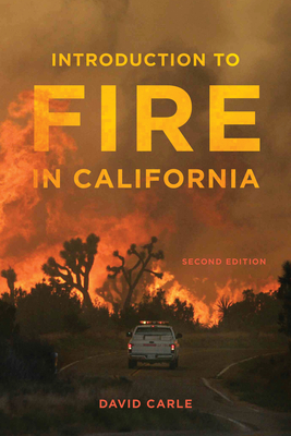 Introduction to Fire in California: Second Edition (California Natural History Guides) By David Carle Cover Image