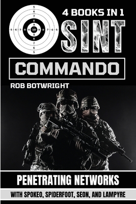 OSINT Commando: Penetrating Networks With Spokeo, Spiderfoot, Seon, And Lampyre Cover Image