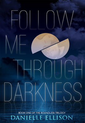 Cover for Follow Me Through Darkness (The Boundless Trilogy #1)