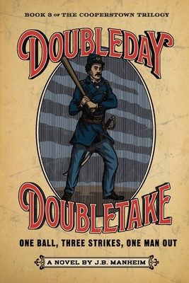 Doubleday Doubletake: One Ball, Three Strikes, One Man Out By J. B. Manheim Cover Image