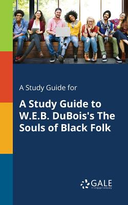 A Study Guide for A Study Guide to W.E.B. DuBois's The Souls of Black Folk Cover Image