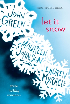 Let It Snow: Three Holiday Romances By John Green, Lauren Myracle, Maureen Johnson Cover Image