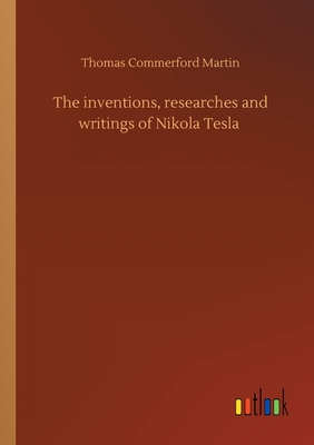 Cover for The inventions, researches and writings of Nikola Tesla