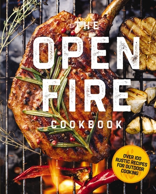The Open Fire Cookbook: Over 100 Rustic Recipes for Outdoor Cooking By The Coastal Kitchen Cover Image