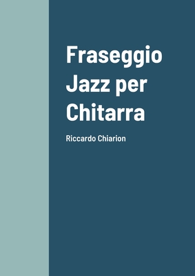 Fraseggio Jazz per Chitarra: Riccardo Chiarion By Riccardo Chiarion Cover Image