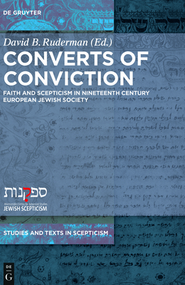 Converts of Conviction: Faith and Scepticism in Nineteenth Century European Jewish Society (Studies and Texts in Scepticism #1)