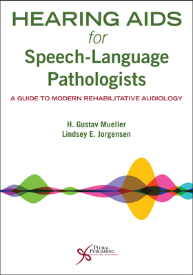Hearing AIDS for Speech-Language Pathologists: A Guide to Modern Rehabilitative Audiology By H. Gustav Mueller Cover Image