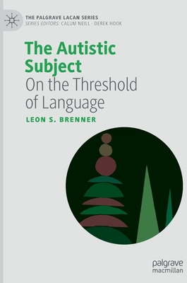 The Autistic Subject: On the Threshold of Language (Palgrave Lacan) Cover Image