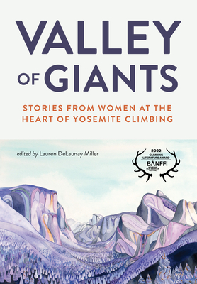 Valley of Giants: Stories from Women at the Heart of Yosemite Climbing By Lauren Delaunay Miller Cover Image