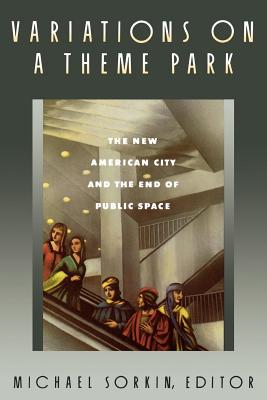 Variations on a Theme Park: The New American City and the End of Public Space Cover Image