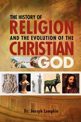 The History of Religion and the Evolution of the Christian God By Joseph Lumpkin Cover Image