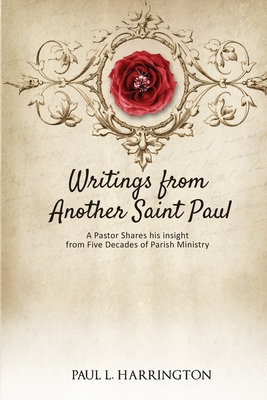 Writings From Another Saint Paul: A Pastor Shares his Insights From Five Decades of Parish Ministry Cover Image