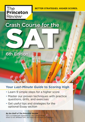Crash Course for the SAT, 6th Edition: Your Last-Minute Guide to Scoring High (College Test Preparation) By The Princeton Review Cover Image