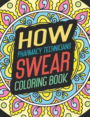 How Pharmacy Technicians Swear Coloring Book: for Adult Men Feminist Gift  Drawing Create People Funny Women Humor Cool Drinking Bad Weird Words Girl  A (Paperback) | Eagle Harbor Book Co.