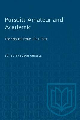 Pursuits Amateur and Academic: The Selected Prose of E.J. Pratt (Heritage) Cover Image