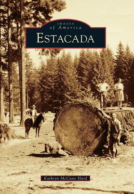 Estacada (Images of America) By Kathryn McCune Hurd Cover Image