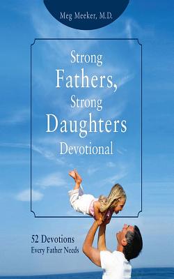 Strong Fathers, Strong Daughters Devotional: 52 Devotions Every Father Needs By Meg Meeker, Coleen Marlo (Read by) Cover Image