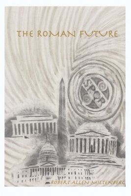 The Roman Future By Robert Allen Miltenberg Cover Image